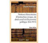Notions Élémentaires D'instruction Civique, De Droit Usuel Et D'économie Politique 2e Édition
