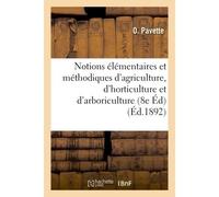 Notions élémentaires et méthodiques d'agriculture, d'horticulture et d'arboriculture, 8e Éd - O. Pavette - Hachette Bnf - broché - Livre