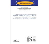 Notions esthétiques La perception sensible organisée - Véronique Alexandre Journeau - L'harmattan - broché - Essai