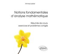 Notions fondamentales d’analyse mathématique - Résumés de cours, exercices et problèmes corrigés - Ahmed Lesfari - Ellipses - broché - Scolaire / Universitaire
