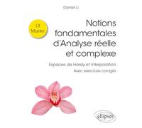 Notions fondamentales d’Analyse réelle et complexe: Espaces de Hardy et interpolation - Avec exercices corrigés
