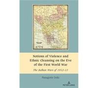 Notions of Violence and Ethnic Cleansing on the Eve of the First World War by Panagiotis Delis Panagiotis Delis (Auteur)