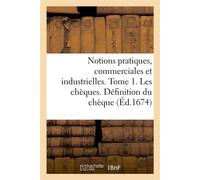 Notions pratiques, commerciales et industrielles. Tome 1. Les chèques. Définition du chèque - Collectif - Hachette Bnf - broché - Livre