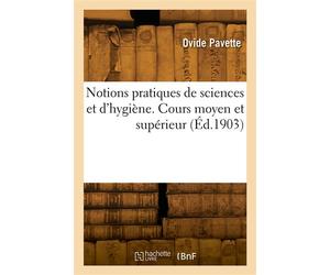 Notions pratiques de sciences et d'hygiène. Cours moyen et supérieur - O. Pavette - Hachette Bnf - broché - Livre