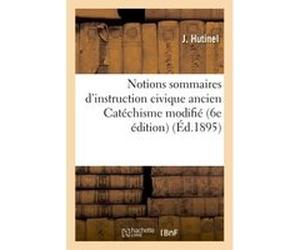 Notions sommaires d'instruction civique ancien Catéchisme d'instruction civique J Hutinel (Auteur)