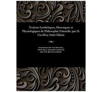 Notions Synthétiques, Historiques Et Physiologiques De Philosophie Naturelle: Par M. Geoffroy Saint-Hilarie
