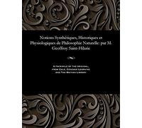 Notions Synthétiques, Historiques Et Physiologiques De Philosophie Naturelle: Par M. Geoffroy Saint-Hilarie
