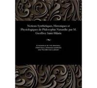 Notions Synthtiques Historiques et Physiologiques de Philosophie Naturelle par M. Geoffroy SaintHilarie - Geoffroy SaintHilaire - Gale Cengage Learning - Geoffroy SaintHilaireGeoffroy SaintHilaire (Au