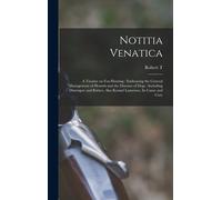 Notitia Venatica: A Treatise On Fox-Hunting: Embracing The General Management Of Hounds And The Diseases Of Dogs: Including Distemper An