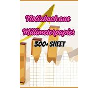 Notizbuch aus Millimeterpapier - Ideal für technische Skizzen, Mathematik & Ingenieurstudien | 300+ Seiten Graphpapier: Perfekt für Ingenieure, ... für präzise Zeichnungen und Berechnungen