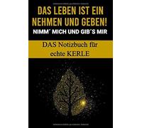 Notizbuch Fuer Echte Kerle - Das Leben Ist Ein Nehmen Und Geben! Also Nimm? Mich Und Gib?S Mir!: 160 Seiten Punktiertes Schreibheft In Din-A5, Das Als Tagebuch Oder Ideenbuch, Collegeblock, Notebook O
