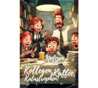 Notizbuch - Kollegen, Kaffee, Katastrophen!: Kaffee in der Hand, Kollegen im Nacken und das Chaos direkt vor dir - willkommen im Büroalltag! 150 linierte Seite für kreative Ideen