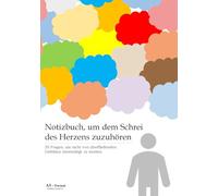 Notizbuch, um dem Schrei des Herzens zuzuhören - 30 Fragen, um nicht von überfließenden Gefühlen überwältigt zu werden - Format A5