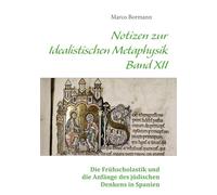 Notizen zur Idealistischen Metaphysik XII: Band XII - Die Frühscholastik und die Anfänge des jüdischen Denkens in Spanien