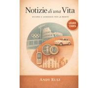 Notizie di una Vita: Ricordi e Domande per la Mente: Storie semplici in grande stampa per ricordare, conversare e tenere la mente attiva