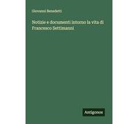 Notizie e documenti intorno la vita di Francesco Settimanni