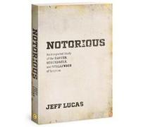 Notorious : An Integrated Study of the Rogues, Scoundrels, and Scallywags of Scripture Jeff Lucas (Auteur)