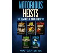 Notorious Heists The Complete 5-Book Collection: The World’s Greatest Robberies and Criminal Masterminds
