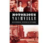 Notorious Nashville Scoundrels Rogues amp Outlaws by Brian Allison Brian Allison (Auteur)
