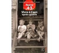 Notre "43": Vivre à Caen après-guerre