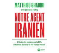 Notre agent iranien: D'étudiant à espion pour la DST, l'étonnant destin d'un flic franco-iranien