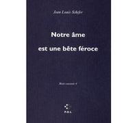 Notre âme est une bête féroce Jean-Louis Schefer (Auteur)