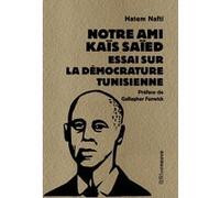Notre ami Kaïs Saïed - Essai sur la démocrature tunisienne