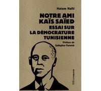 Notre ami Kaïs Saïed - Essai sur la démocrature tunisienne