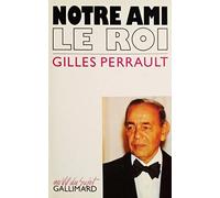 Notre ami le roi de PERRAULT Gilles ( 12 septembre 1990 )