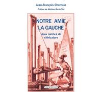 Notre amie la gauche Deux siècles de cléricature - Jean-François Chemain - Via Romana - broché - Essai