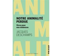 Notre animalité perdue. Comment vivre avec nos violences - Jacques Deschamps - Les Liens Qui Liberent - broché - Essai