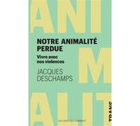 Notre animalité perdue. Jacques Deschamps (Auteur)