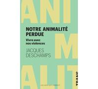 Notre animalité perdue: Vivre avec nos violences