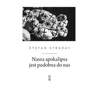 Notre apocalypse nous ressemble - Štefan Strážay (Buch auf Polnisch)
