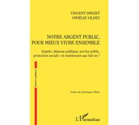 Notre argent public pour mieux vivre ensemble Impôts, dépense publique, service public, protection sociale : et maintenant que fait-on ? - Vincent Drezet - L'harmattan - broché - Etude