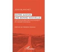 Notre avenir, une bonne nouvelle Jean Blanchet (Auteur)