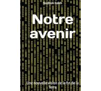 Notre avenir: Une nouvelle vision de la fin de la Terre