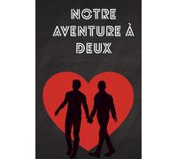 Notre aventure à deux: Carnet de couple à remplir pour se reconnecter, ouvrir le dialogue et prendre soin de votre relation