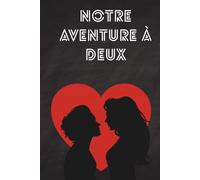 Notre aventure à deux: un carnet de couple à remplir pour se reconnecter à l'autre, échanger et s'épanouir ensemble