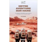 Notre aventure sur Mars. Une mission scientifique pour préparer le futur de l’exploration spatiale