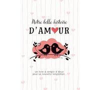 Notre belle histoire d'Amour: Un livre à remplir à deux pour se souvenir longtemps