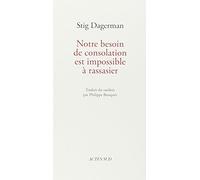 Stig Dagerman – Notre besoin de consolation est impossible à rassasier – trad. Philippe Bouquet