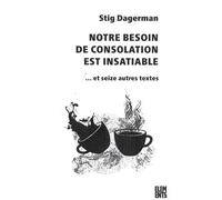 Notre besoin de consolation est insatiable: Et seize autres textes