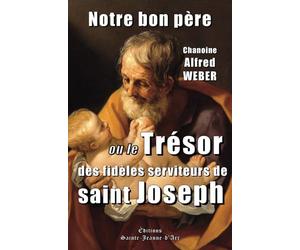 Notre bon père: ou Le Trésor des fidèles serviteurs de saint Joseph