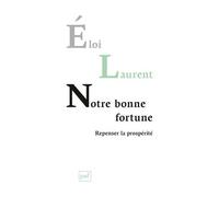 Notre bonne fortune Repenser la prospérité - Eloi Laurent - Puf - broché - Etude
