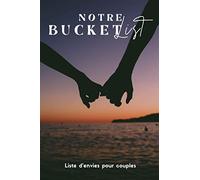 Notre Bucket List - Liste d'envies pour couples: Carnet pour planifier et suivre une liste de 100 défis, aventures et envies à faire en couple. Idée ... mener une vie de couple loin de la routine
