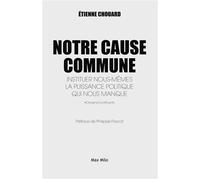Notre cause commune Instituer nous-mêmes la puissance politique qui nous manque - CHOUARD - Max Milo - broché - Essai