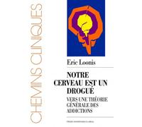 Notre cerveau est un drogué : Vers une théorie générale des addictions