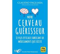 Notre cerveau guérisseur: Le plus efficace fabricant de médicaments qui existe