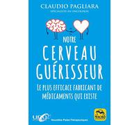 Notre cerveau guérisseur: Le plus efficace fabricant de médicaments qui existe